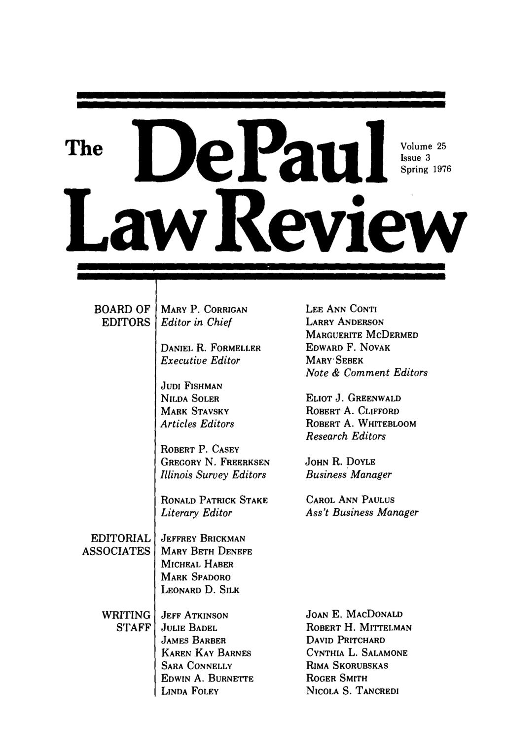 The DePaVolume 25 Issue Spring 1976 Law Review BOARD OF MARY P. CORRIGAN EDITORS Editor in Chief DANIEL R. FORMELLER Executive Editor JUDI FISHMAN NILDA SOLER MARK STAVSKY Articles Editors ROBERT P.