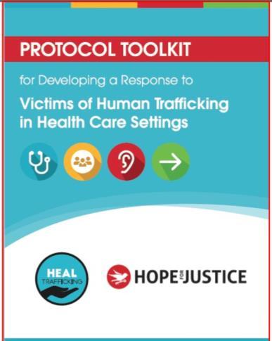 The HEAL Trafficking and Hope for Justice Protocol Toolkit for Developing a Response to Victims of Human Trafficking in Health Care Settings is a systems toolkit designed to help professionals