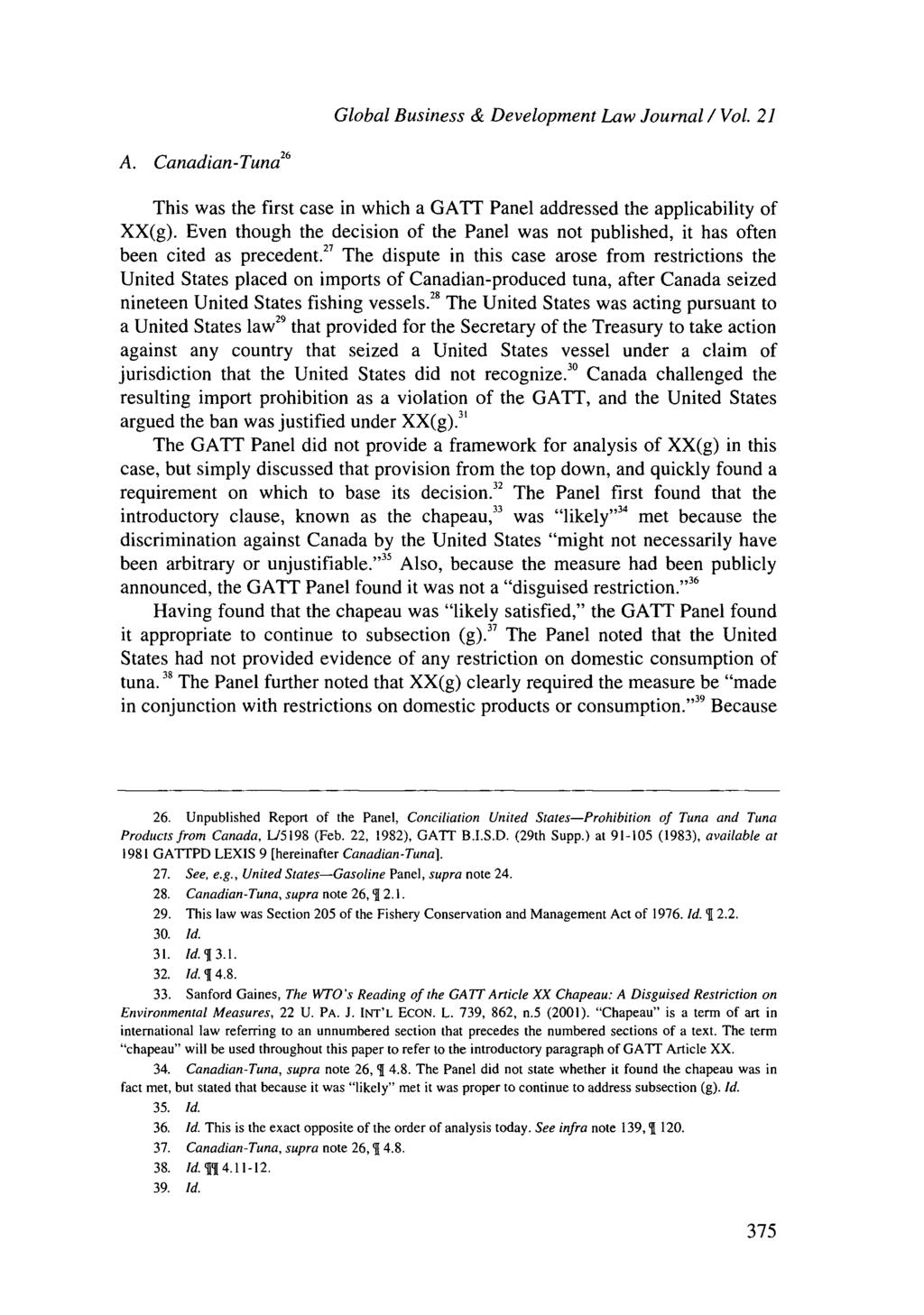 Global Business & Development Law Journal / Vol. 21 A. Canadian-Tuna 26 This was the first case in which a GATT Panel addressed the applicability of XX(g).