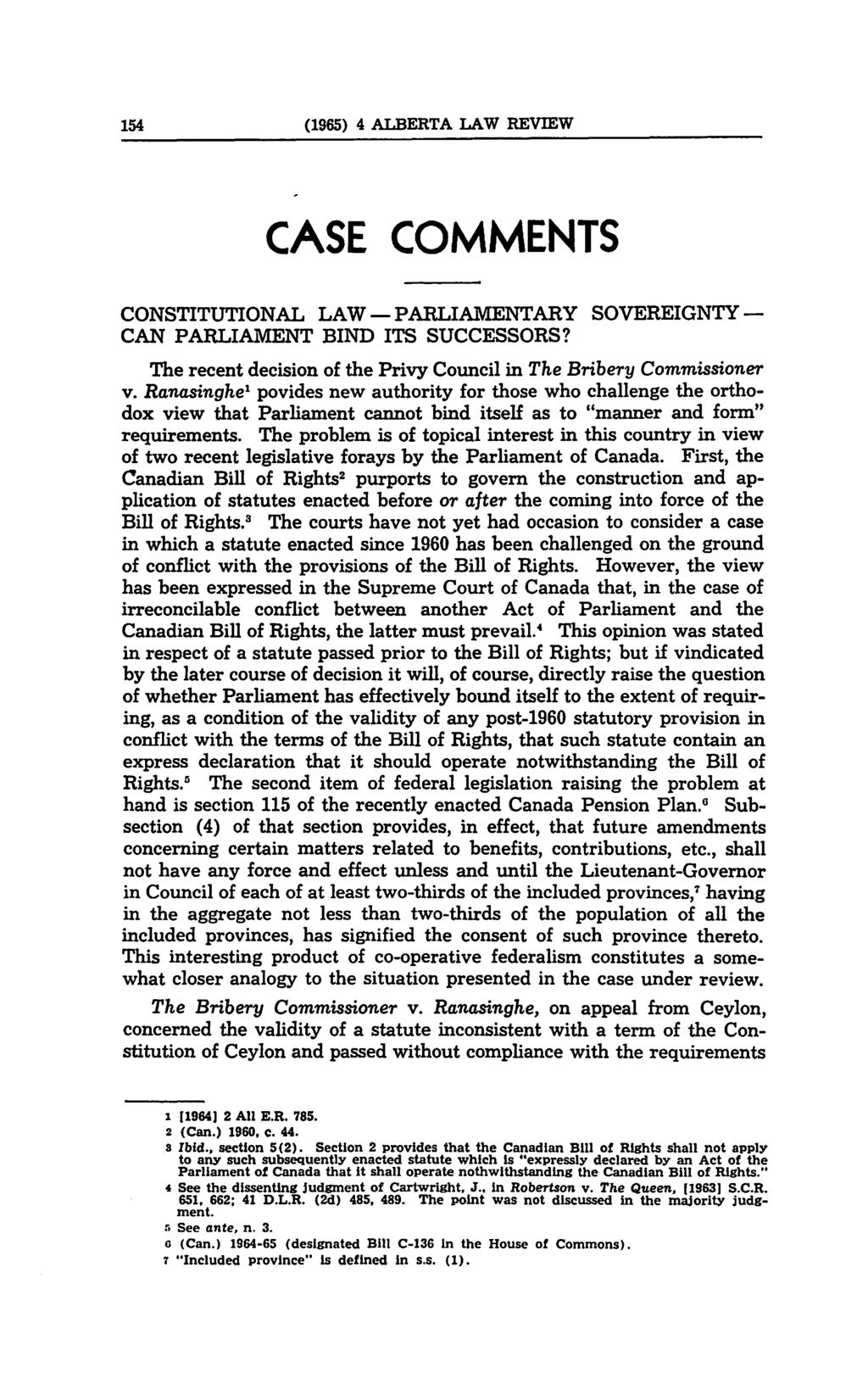 154 (1965) 4 ALBERTA LAW REVIEW CASE COMMENTS CONSTITUTIONAL LAW - PARLIAMENTARY SOVEREIGNTY - CAN PARLIAMENT BIND ITS SUCCESSORS?