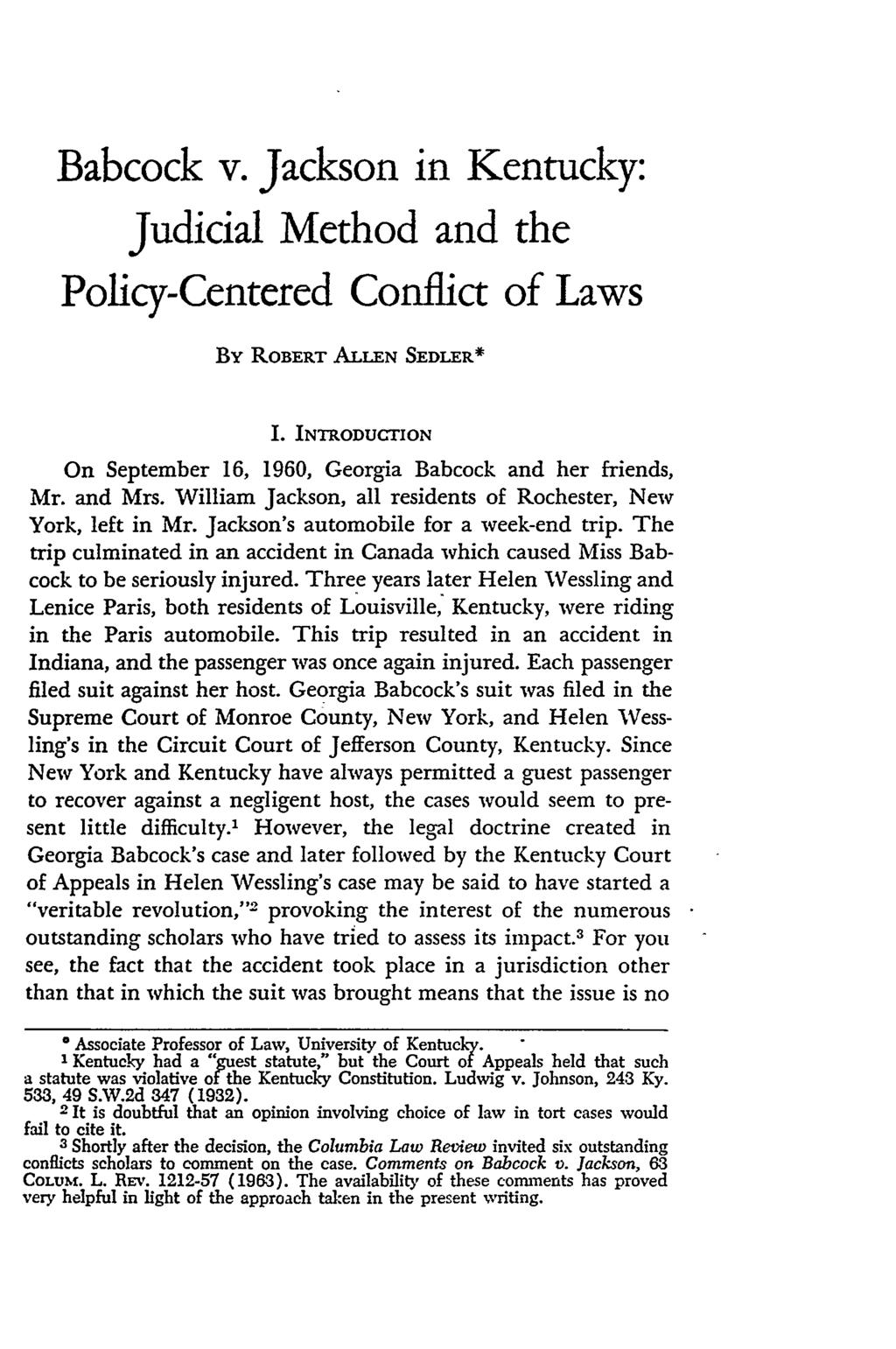 Babcock v. Jackson in Kentucky: Judicial Method and the Policy-Centered Conflict of Laws By ROBERT ALLEN SEDLER* I. INTRODUCTION On September 16, 1960, Georgia Babcock and her friends, Mr. and Mrs.