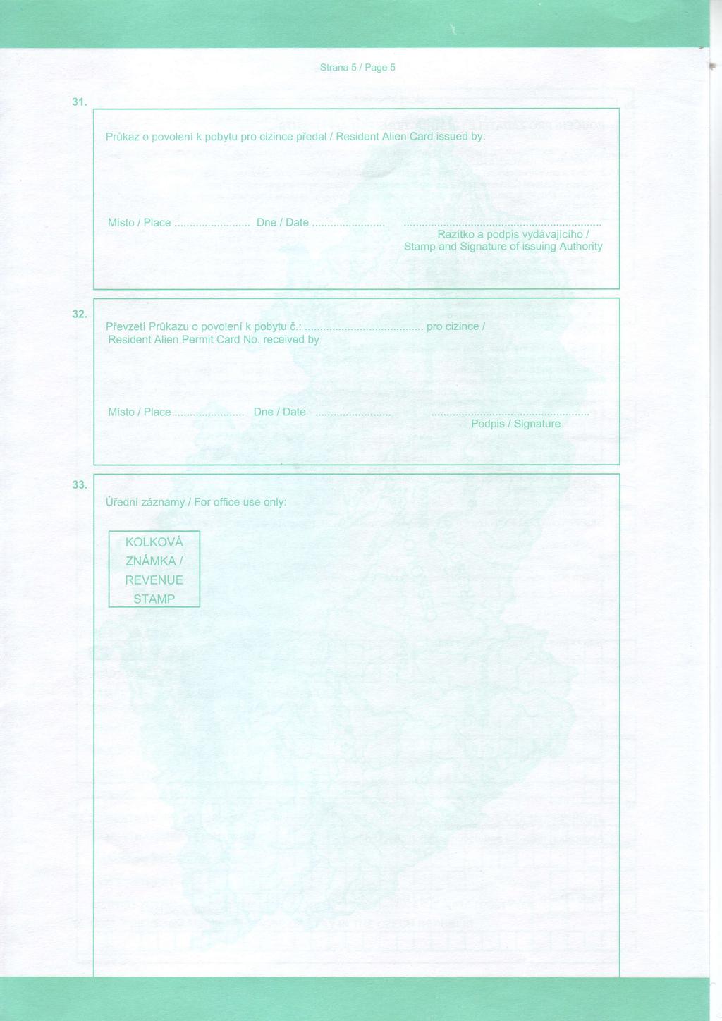 Strana5/Page5 31. Prtkaz o povoleni k pobytu pro cizince piedal / Resident Alien Card issued by: : Mlsto / Place.