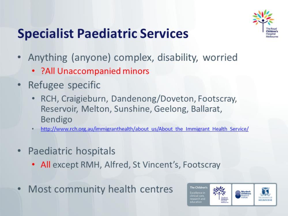 Specialist paediatric care is recommended for children with complex medical problems, unaccompanied minors or anyone you are worried about.