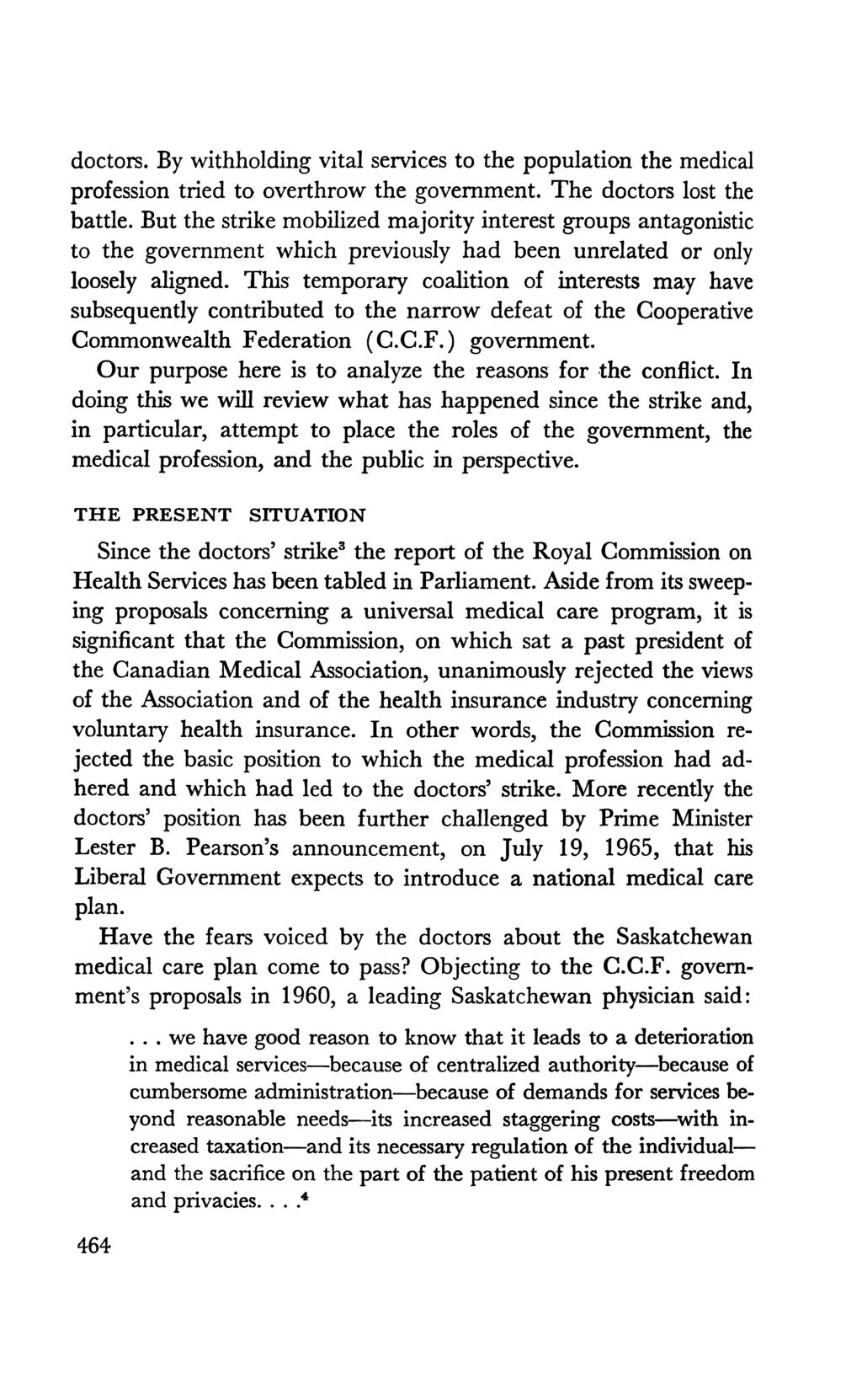 doctors. By withholding vital services to the population the medical profession tried to overthrow the government. The doctors lost the battle.