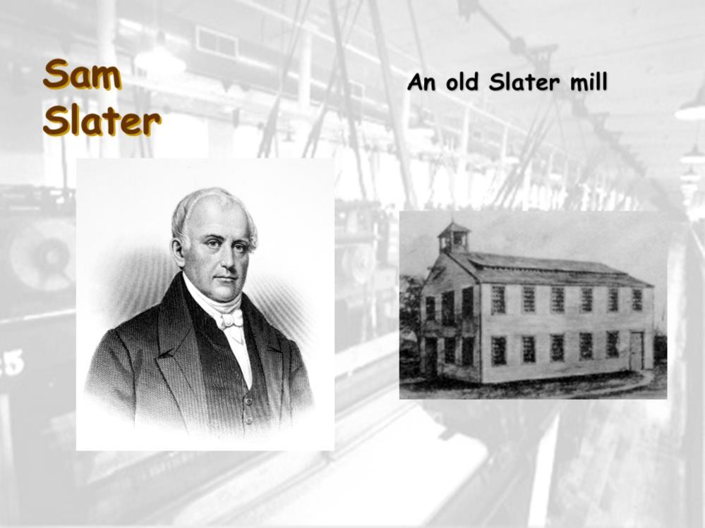 The first factory in America was established in 1790 at Pawtucket, Rhode Island by Samuel Slater, an English immigrant, who built from memory a spinning-jenny in order to evade laws making it illegal