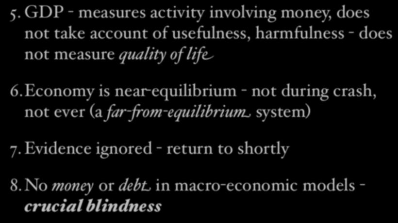 Eight Elementary Errors of (MF) Economics 5. GDP - measures activity involving money, does not take account of usefulness, harmfulness - does not measure quality of life 6.