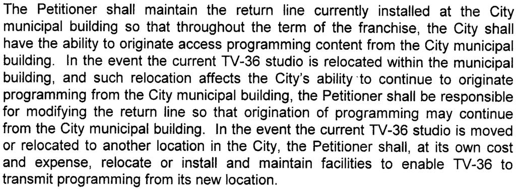 14. The Petitioner shall maintain the return line currently installed at the City municipal building so that throughout the term of the franchise, the City shall have the ability to originate access