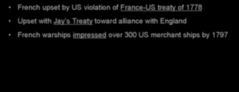 Fighting with France French upset by US violation of France-US treaty of 1778 Upset with Jay s