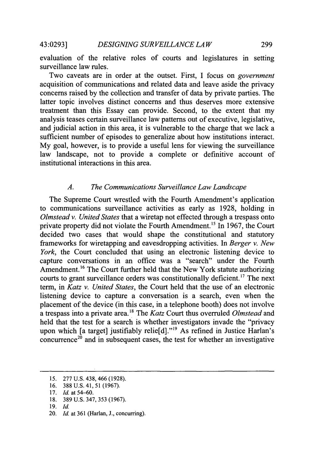 43:0293] DESIGNING SURVEILLANCE LAW 299 evaluation of the relative roles of courts and legislatures in setting surveillance law rules. Two caveats are in order at the outset.