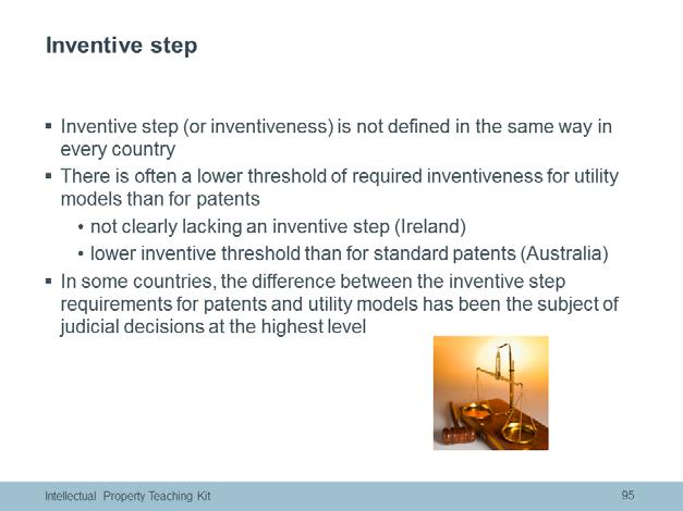 In some countries, including Ireland and Australia, for example, there is a difference between the requirements for inventive step for utility models and those for patents.