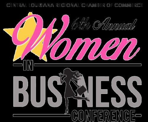 WOMEN IN BUSINESS CONFERENCE September 20 & 21, 2018 The Central Louisiana Regional Chamber of Commerce annual Women in Business Conference is a two-day conference featuring breakout sessions with