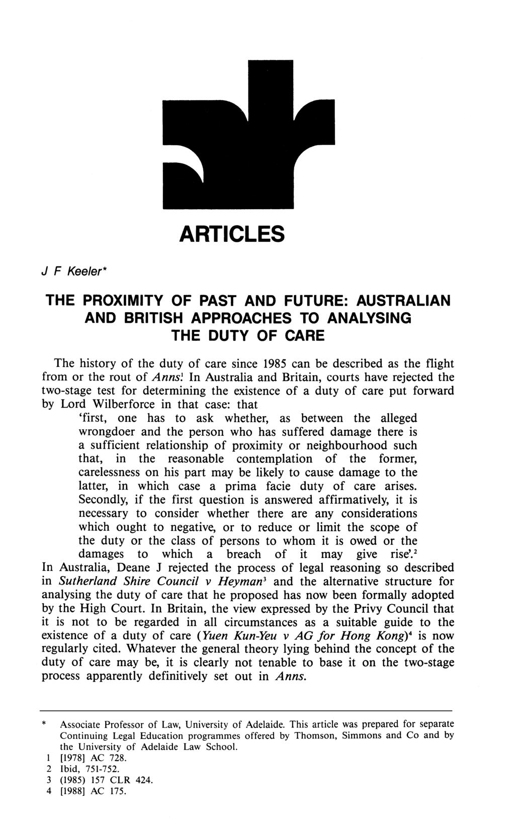 ARTICLES J F Keeler* THE PROXIMITY OF PAST AND FUTURE: AUSTRALIAN AND BRITISH APPROACHES TO ANALYSING THE DUTY OF CARE The history of the duty of care since 1985 can be described as the flight from
