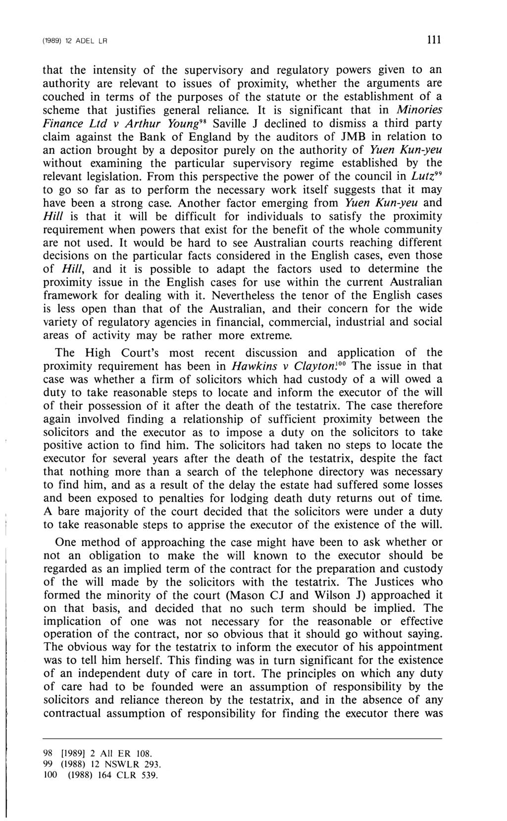 (1989) 12 ADEL LR 111 that the intensity of the supervisory and regulatory powers given to an authority are relevant to issues of proximity, whether the arguments are couched in terms of the purposes