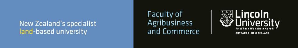 Faculty of Agribusiness & Commerce PO Box 84 Lincoln University LINCOLN 7647 Christchurch P: (64) (3) 423 0200 F: (64) (3) 325 3615 Copyright Statement: This information may be copied or reproduced