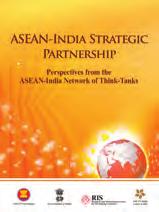 2013 REPORT ASEAN-India Strategic Partnership: Perspectives from the ASEAN-India Network of Think-Tanks Editors: RIS-AIC This is the proceedings of the First Round Table of the ASEAN-India Network of