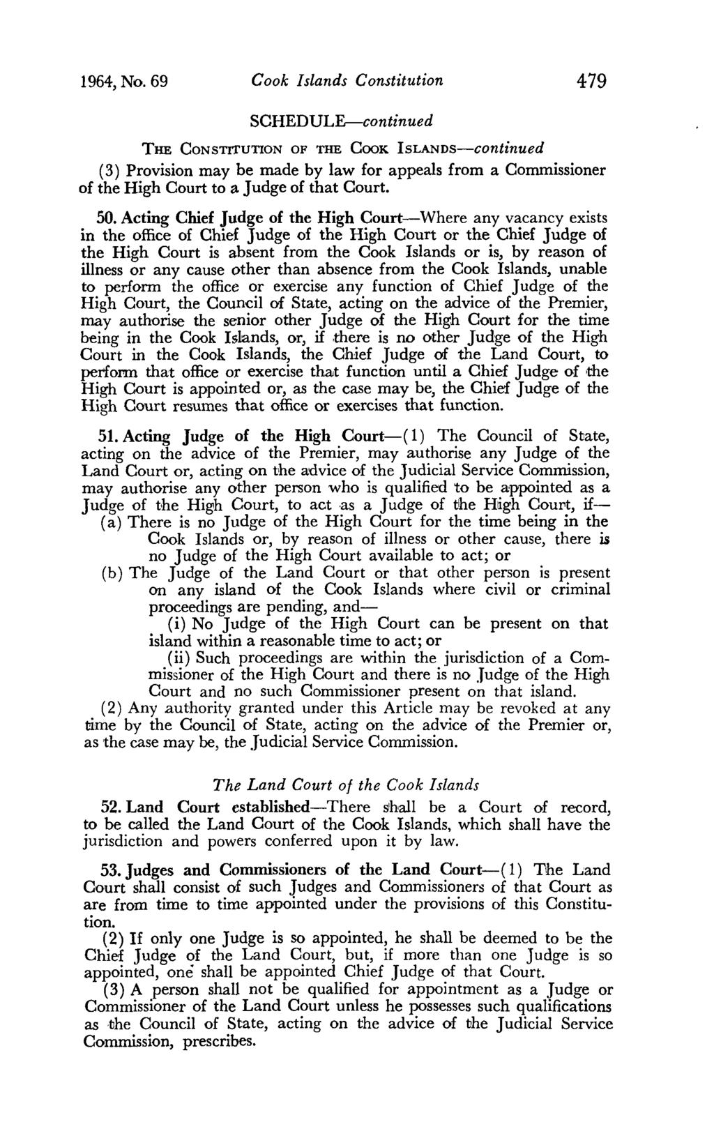 1964, No. 69 Cook Islands Constitution 479 THE CONSTI1'UTION OF THE COOK ISLANDs-continued (3) Provision may be made by law for appeals from a Commissioner of the High Court to a Judge of that Court.