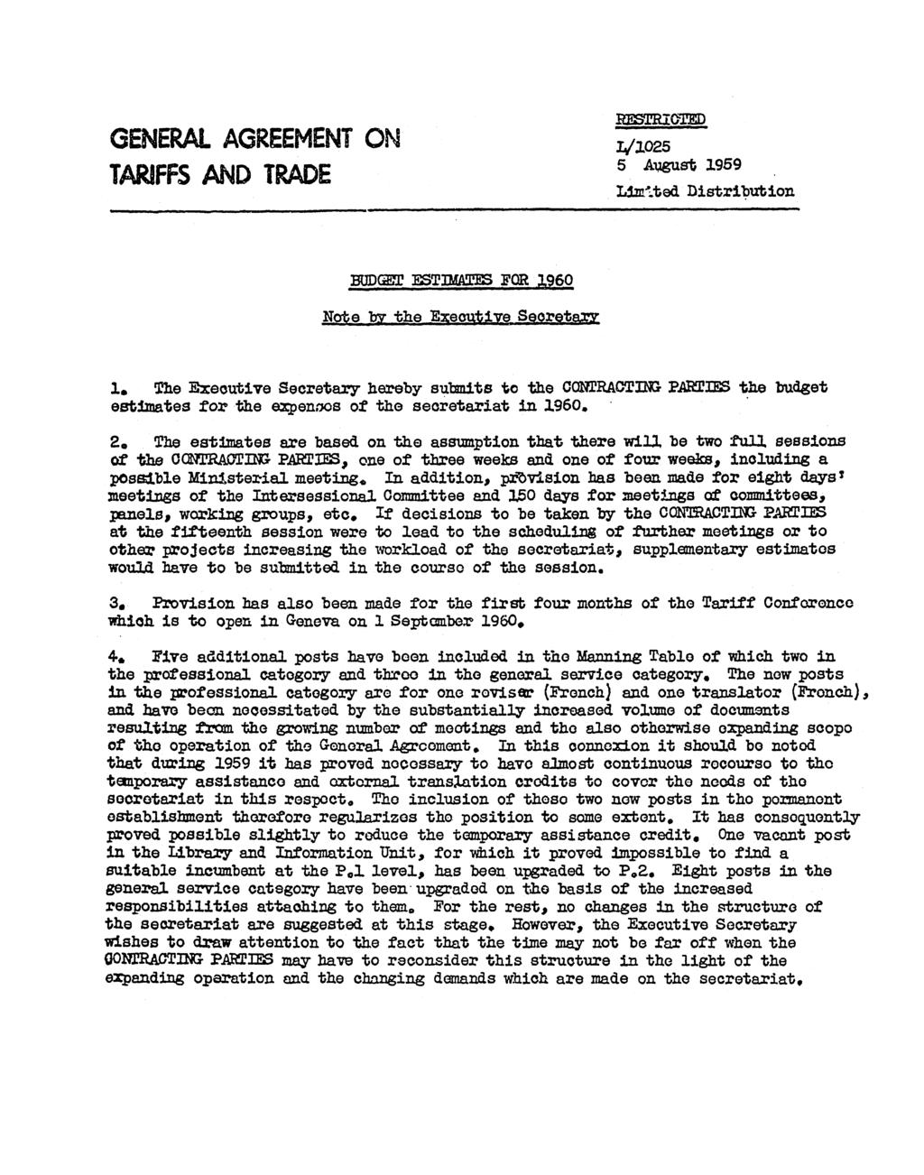 RESTRICTED GENRAL AGREEMENT ON L/1025 TARIFFS AND TRADE 5 August 1959 Limited Distribution BUDGET ESTIMATESFOR 1960 Note by the Eecutive Secretary 1.