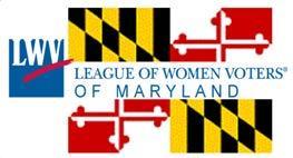 LEAGUE OF WOMEN VOTERS OF MARYLAND, INC. 111 Cathedral, Suite 201, Annapolis MD 21401 Tel. 410-269-0232 and fax (call first) E-mail:info@lwvmd.