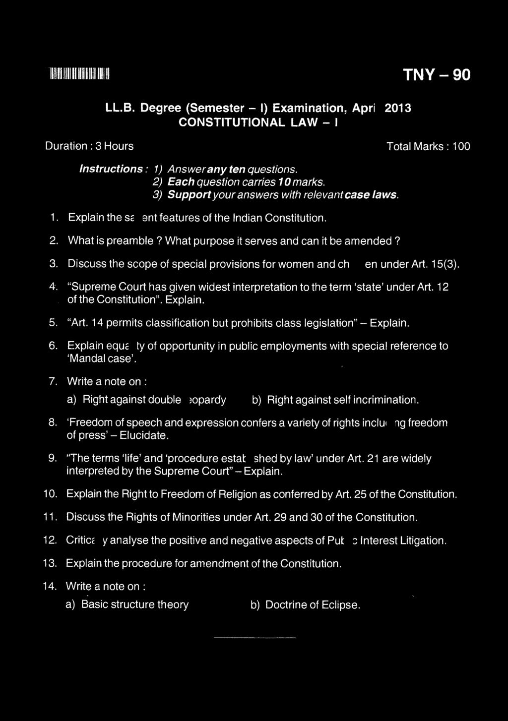 llllllllllllllllllllllltillllllllll TNV-90 LL.B. Degree (Semester - I) Examination, April 2013 CONSTITUTIONAL LAW- I Durati0n: 3 Hours Total Marks: 100 Instructions: 1) Answer any ten questions.