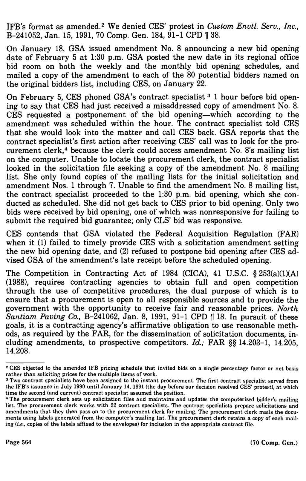 IFB's format as amended.2 We denied CES' protest in Custom Envtl. Serv., Inc., B 241052, Jan. 15, 1991, 70 Comp. Gen. 184, 91 1 CPD 11 38. On January 18, GSA issued amendment No.