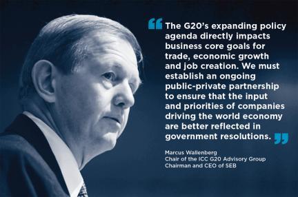 ICC G20 ADVISORY GROUP Ensures direction set by G20 is aligned with core business goals of open trade and investment, economic growth and job creation.