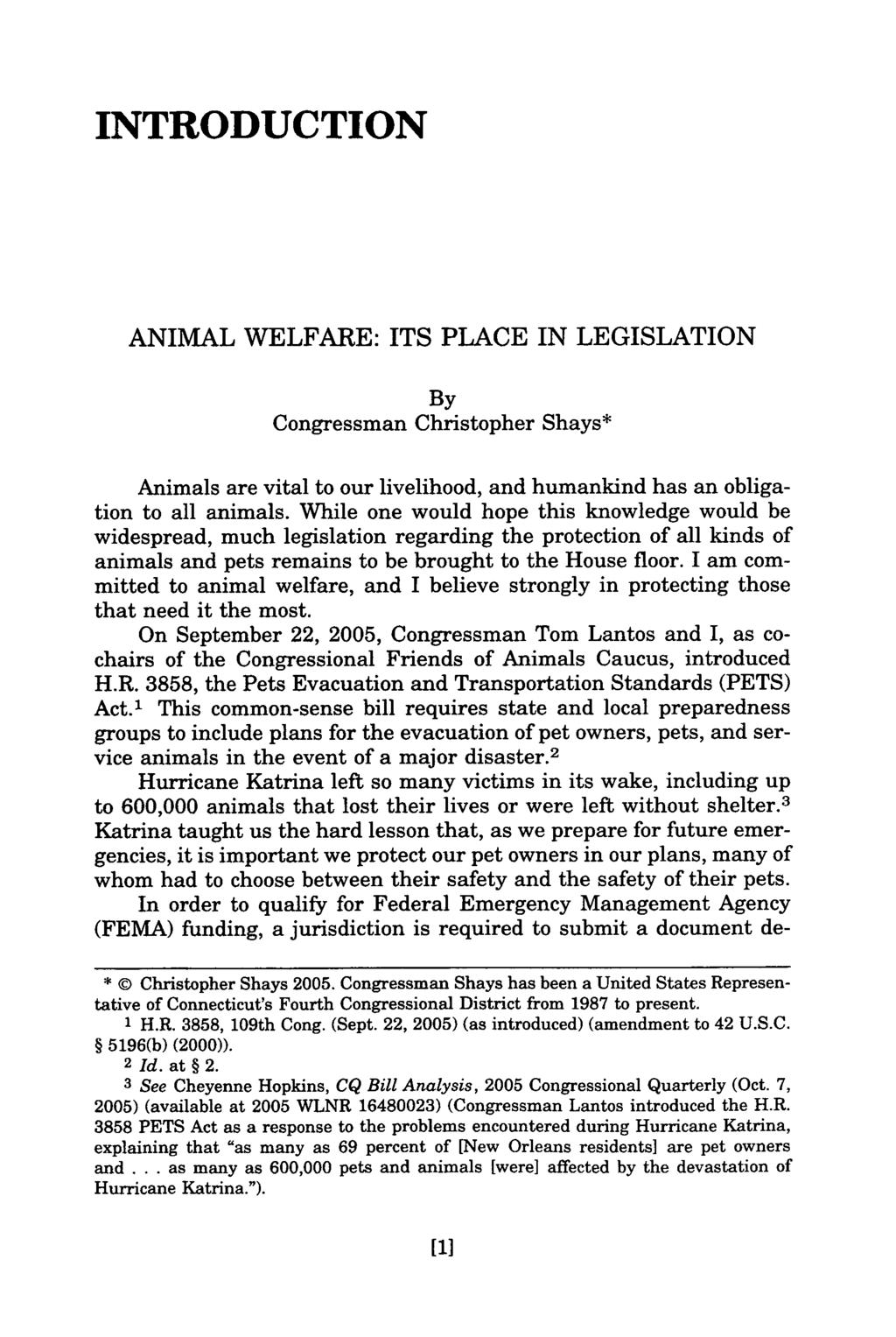 INTRODUCTION ANIMAL WELFARE: ITS PLACE IN LEGISLATION By Congressman Christopher Shays* Animals are vital to our livelihood, and humankind has an obligation to all animals.