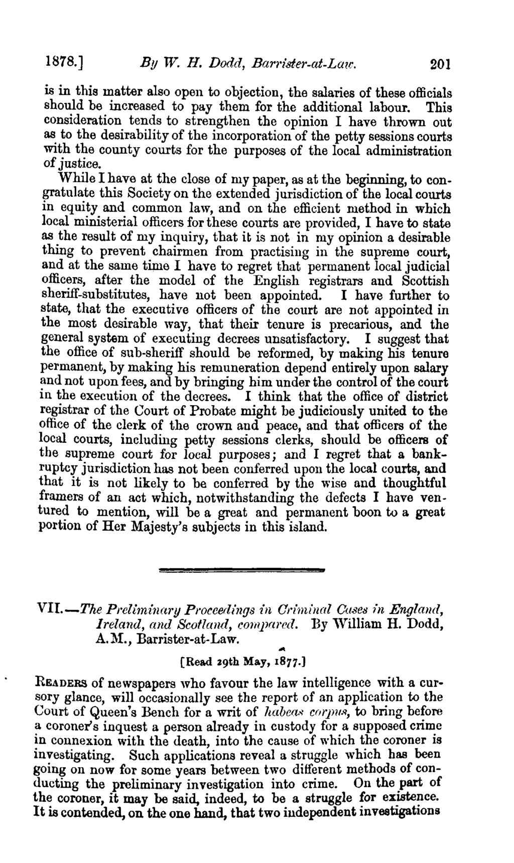 1878,] By W. H. Dodd, Barrister-at-Law. 201 is in this matter also open to objection, the salaries of these officials should be increased to pay them for the additional labour.