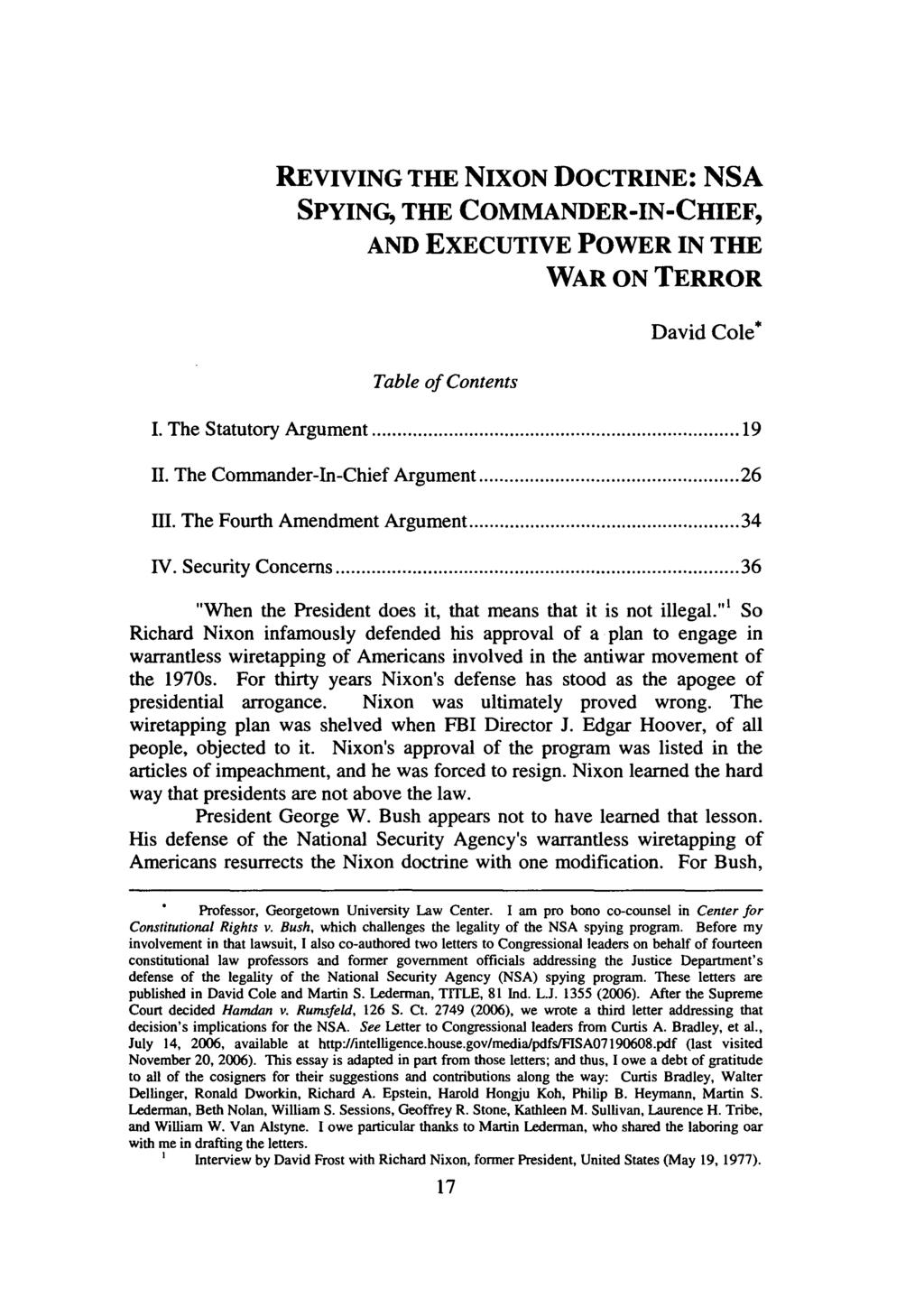 REVIVING THE NIXON DOCTRINE: NSA SPYING, THE COMMANDER-IN-CHIEF, AND EXECUTIVE POWER IN THE Table of Contents WAR ON TERROR David Cole* I. The Statutory Argument... 19 II.