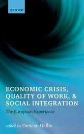 University Press Scholarship Online Oxford Scholarship Online Economic Crisis, Quality of Work, and Social Integration: The European Experience Duncan Gallie Print publication date: 2013 Print