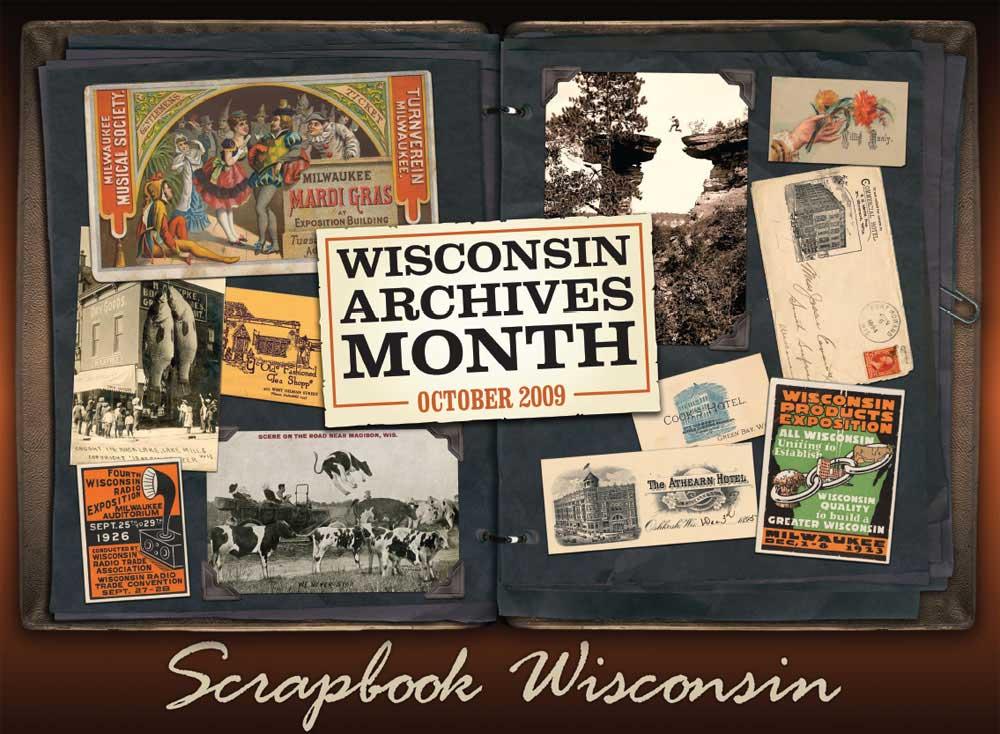 Appendix F - Flyer SCRAPBOOK WISCONSIN: HIDDEN GEMS IN THE ARCHIVES In Celebration of American Archives Month in October The Archives and Records Management students at UW-Madison's School of Library