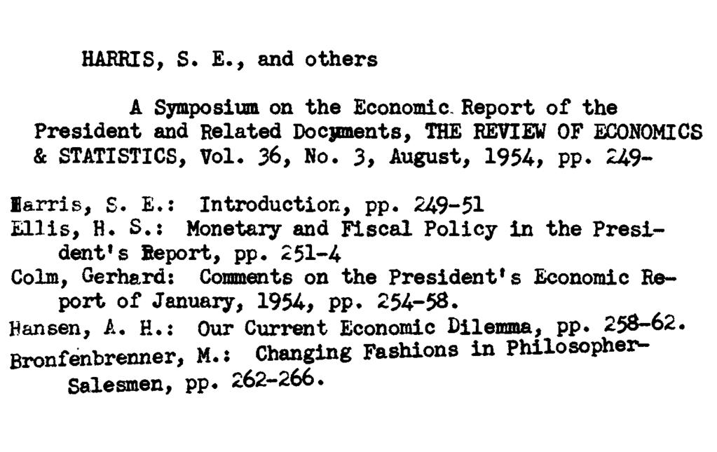 HARRIS, S. E., and others A Symposium on the Economic. Report of the President and Related Docjnaents, THE REVIEW OF ECONOMICS & STATISTICS, Vol* 36, No. 3, August, 1954, pp. 249- larris, S.