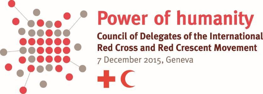 EN CD/15/R2 Original: English Adopted COUNCIL OF DELEGATES OF THE INTERNATIONAL RED CROSS AND RED CRESCENT MOVEMENT Geneva, Switzerland 7 December 2015 International Red Cross and Red Crescent