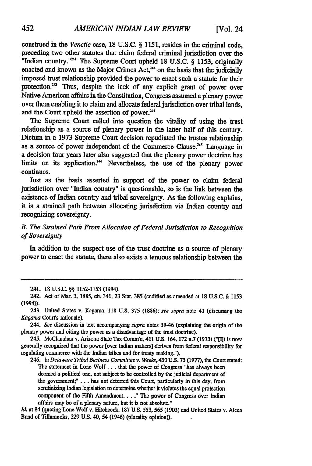 452 AMERICAN INDIAN LAW REVIEW [Vol. 24 construed in the Venetie case, 18 U.S.C. 1151, resides in the criminal code, preceding two other statutes that claim federal criminal jurisdiction over the "Indian country.