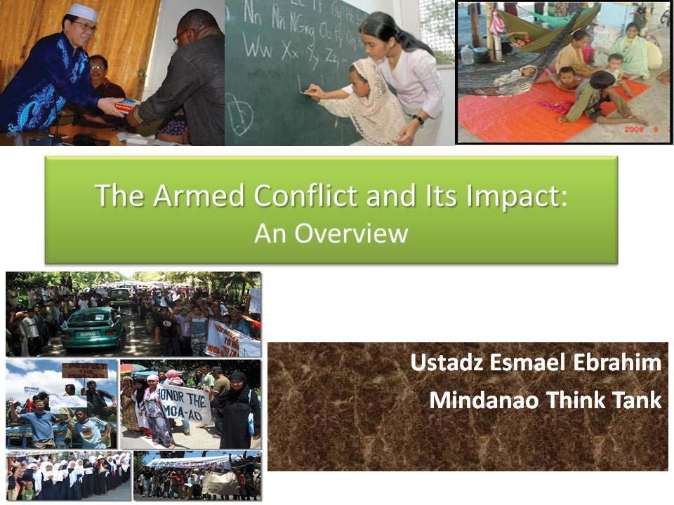 III. An Overview of the Armed Conflict from the Civil Society Perspective The following is a presentation delivered by Ustadz Esmael Ebrahim, a member of the Mindanao Think Tank core group, on two