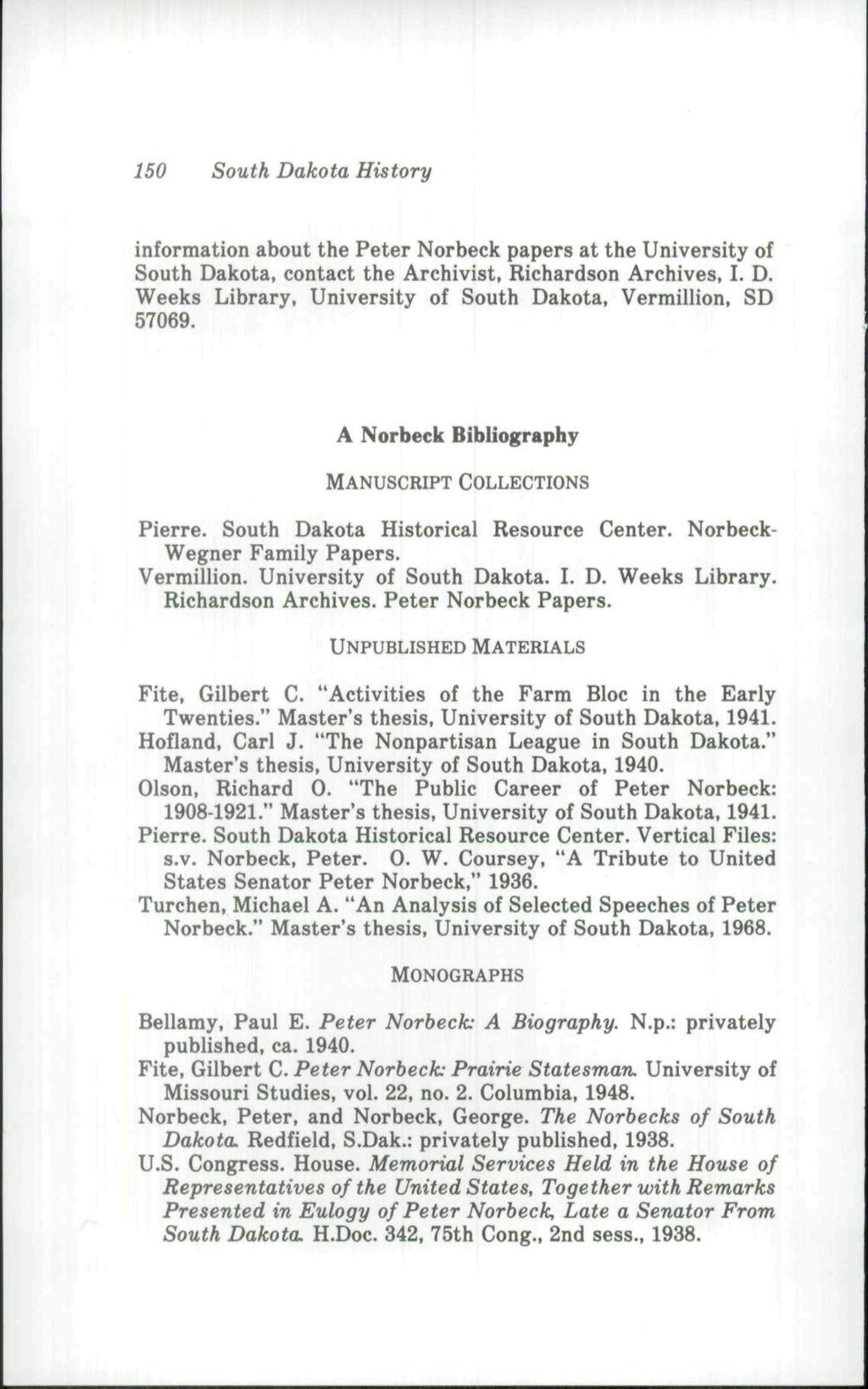 150 South Dakota History information about the Peter Norbeck papers at the University of South Dakota, contact the Archivist, Richardson Archives. I. D. Weeks Library, University of South Dakota, Vermillion, SD 57069.