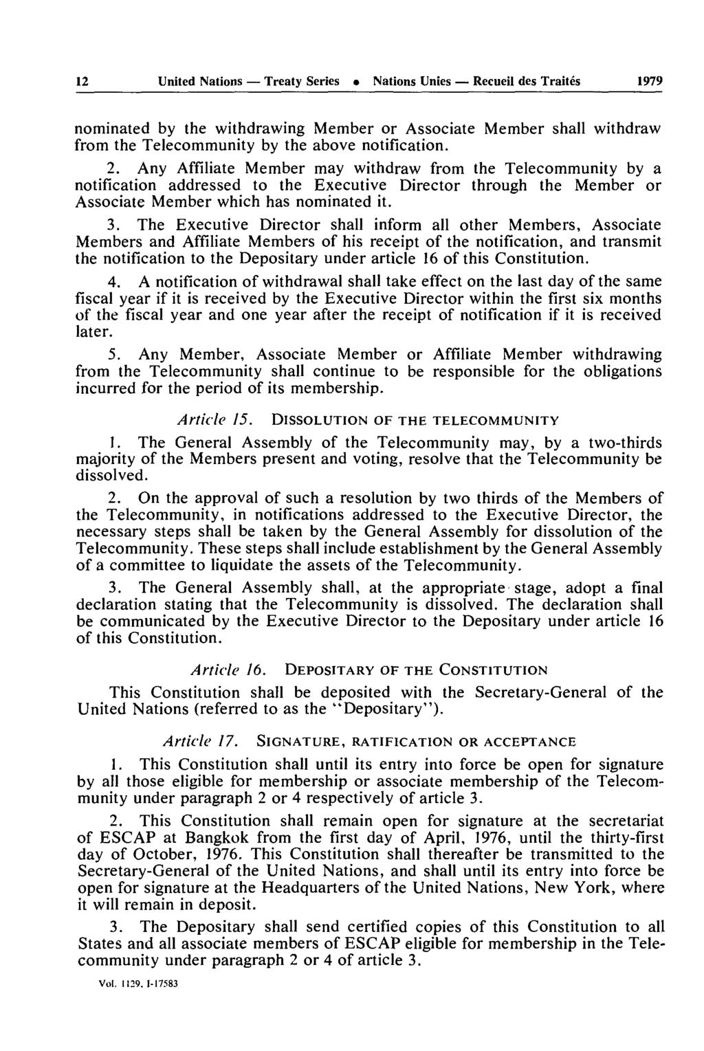 12 United Nations Treaty Series Nations Unies Recueil des Traités 1979 nominated by the withdrawing Member or Associate Member shall withdraw from the Telecommunity by the above notification. 2.