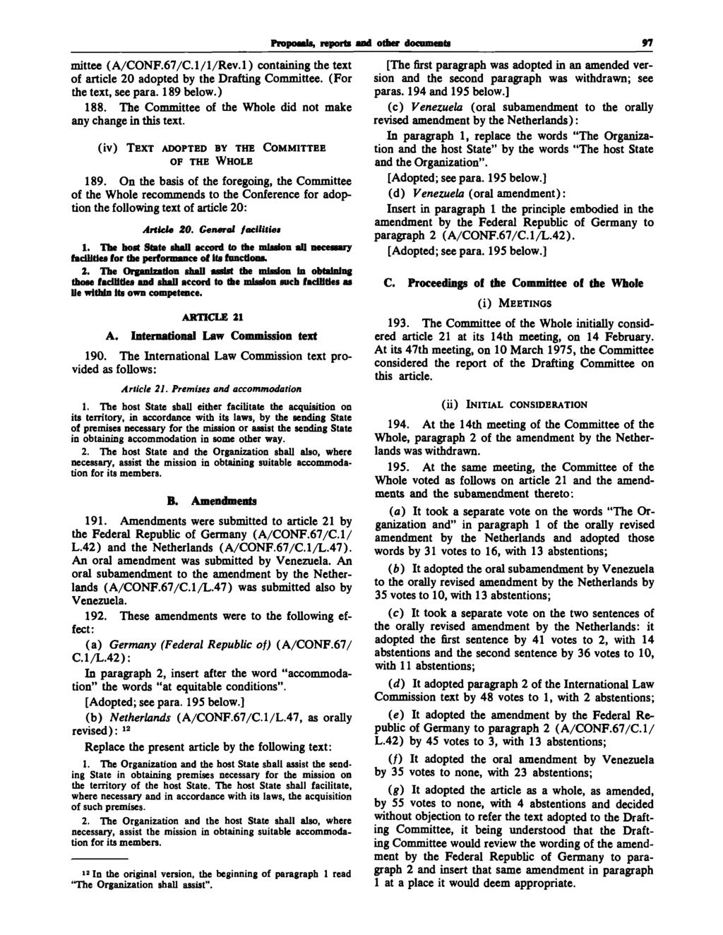 Proposals, reports mittee (A/CONF.67/C.l/1/Rev.l) containing the text of article 20 adopted by the Drafting Committee. (For the text, see para. 189 below.) 188.