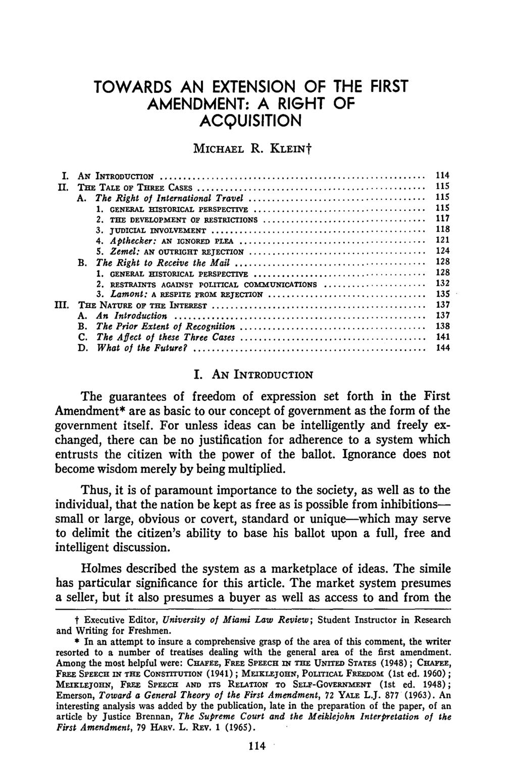 TOWARDS AN EXTENSION OF THE FIRST AMENDMENT: A RIGHT OF ACQUISITION MICHAEL R. KLEINt I. AN INTRODUCTION... 114 II. THE TALE OF THREE CASES... 115 A. The Right oj International Travel... 115 1.