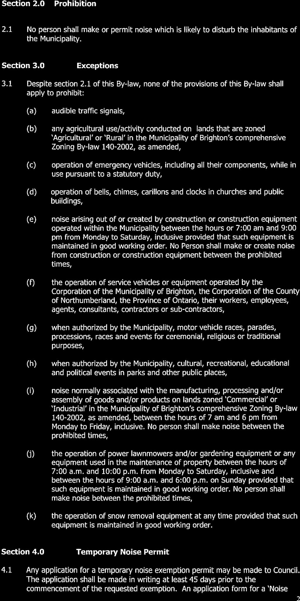 Section 2.0 Prohibition 2.1 No person shall make or permit noise which is likely to disturb the inhabitants of the Municipality. Section 3.0 Exceptions 3.1 Despite section 2.