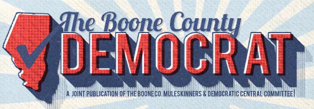 BOONE COUNTY DEMOCRATIC PARTY @boonecountydems August 2017 Boone County Chair Resigns On July 26, Boone County Democratic Chairperson, Angie Wood, informed members of the Democratic Central Committee