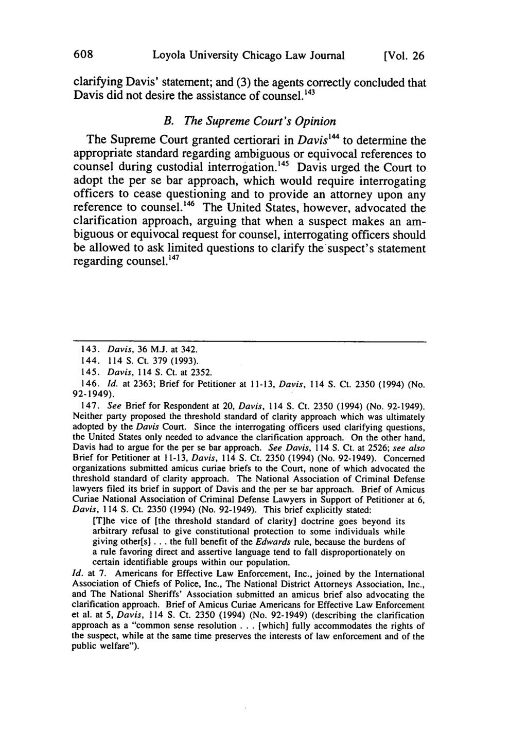 608 Loyola University Chicago Law Journal [Vol. 26 clarifying Davis' statement; and (3) the agents correctly concluded that Davis did not desire the assistance of counsel. 43 B.