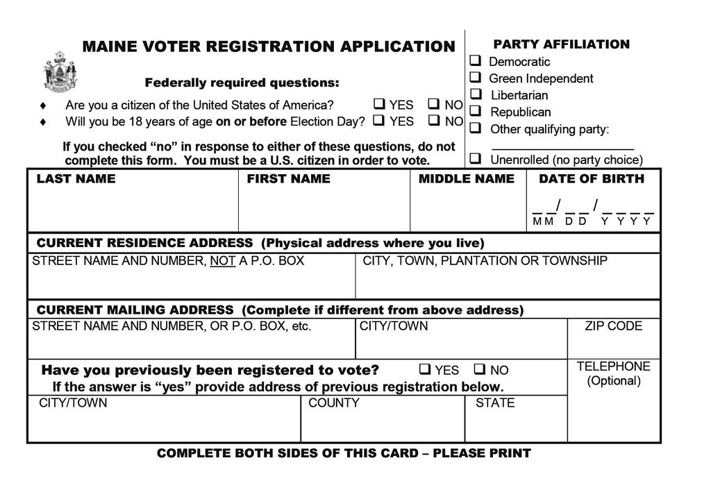 3 MAINE VOTER INFORMATION Registration Card(f) Voter Registration Card - Front 1 2 5a 5b 5c 3 4 Required to complete: 1 ANSWER TWO QUESTIONS. Must answer yes to both to be able to register. PARTY.