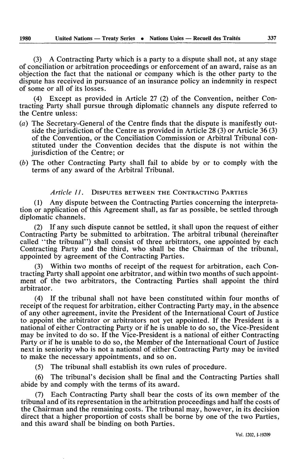 1980 United Nations - Treaty Series Nations Unies - Recueil des Traites 337 (3) A Contracting Party which is a party to a dispute shall not, at any stage of conciliation or arbitration proceedings or