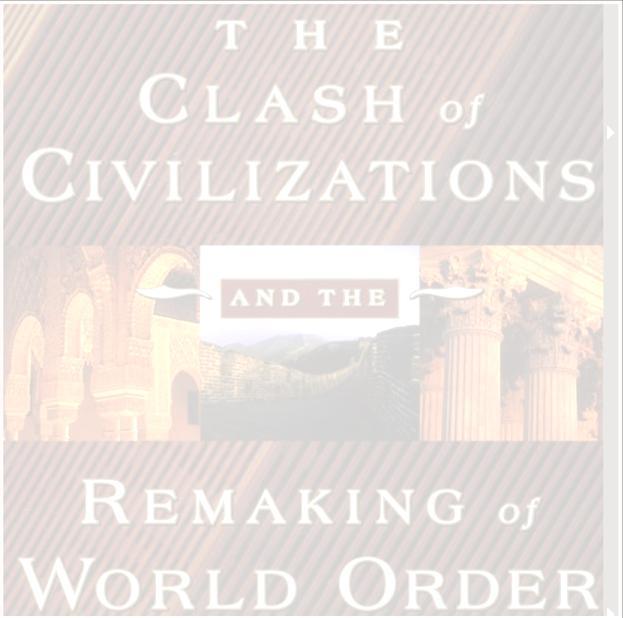Samuel Huntington The Clash of Civilizations (1992-1993-1996) Huntington critiques realist and liberal theories Implicit reworking of constructivism s liberal bias With the end of the polarity of the