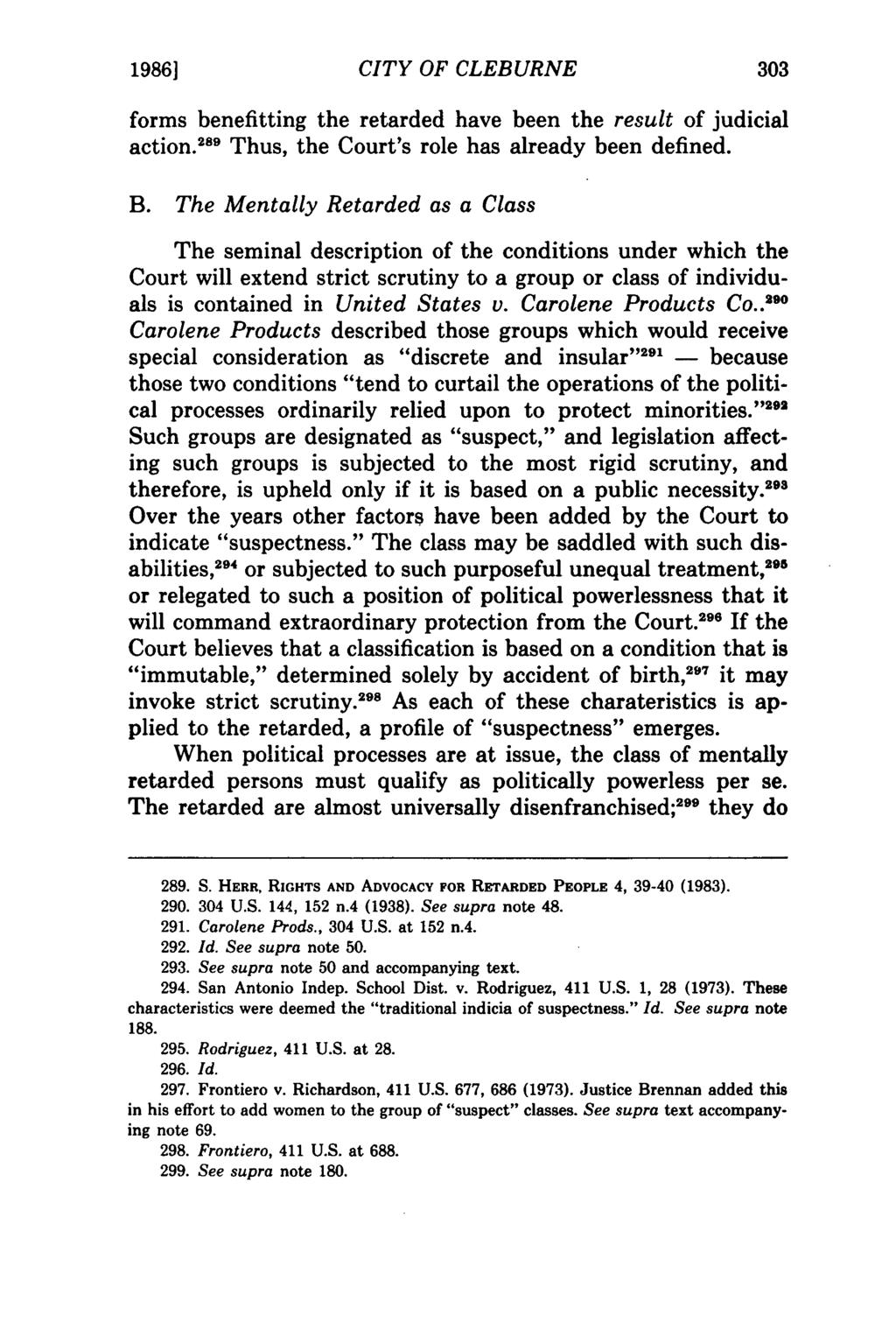 1986] CITY OF CLEBURNE forms benefitting the retarded have been the result of judicial action. 289 Thus, the Court's role has already been defined. B.