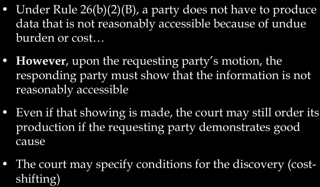 must show that the information is not reasonably accessible Even if that showing is made, the court may still order its