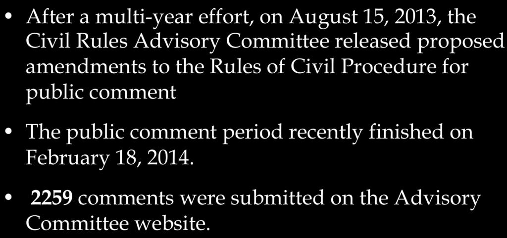 Rules Amendment Process After a multi-year effort, on August 15, 2013, the Civil Rules Advisory Committee released proposed amendments to the Rules of Civil