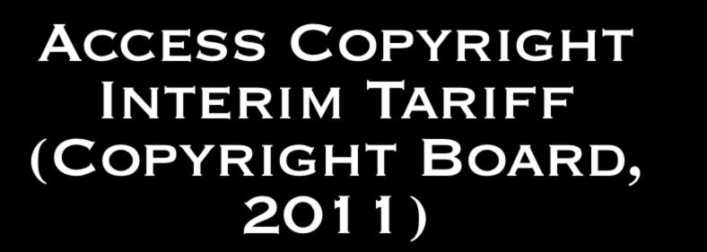 Access Copyright Interim Tariff (Copyright Board, 2011) That this argument [that the application for an interim tariff raises competitive concerns] is even raised is surprising,.