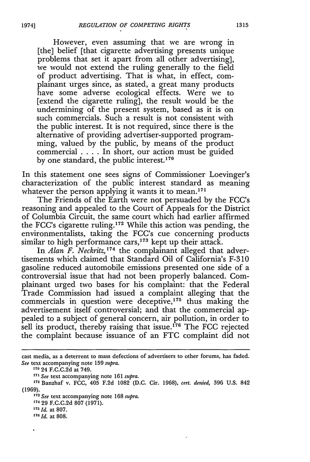 1974] REGULATION OF COMPETING RIGHTS However, even assuming that we are wrong in [the] belief [that cigarette advertising presents unique problems that set it apart from all other advertising], we