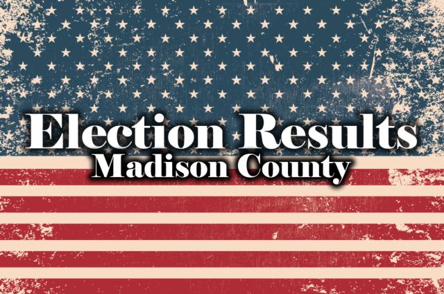 Madison County Election Results by Madelaine Gerard, Staff Writer November 8 2016 2:30 PM MADISON COUNTY - As of 7 p.m. on this General Election Day, the polls are officially closed and the results will begin rolling in by the minute.